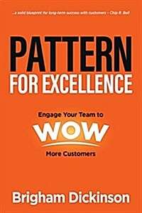 Pattern for Excellence: Engage Your Team to Wow More Customers (Hardcover)