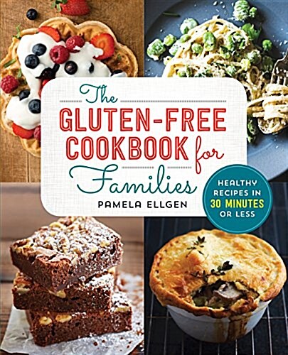 The Gluten Free Cookbook for Families: Healthy Recipes in 30 Minutes or Less (Paperback)