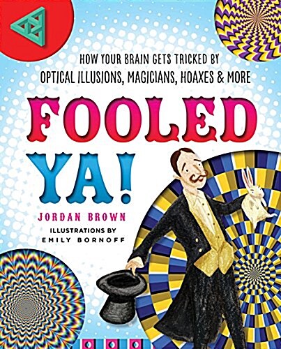 Fooled YA!: How Your Brain Gets Tricked by Optical Illusions, Magicians, Hoaxes & More (Hardcover)