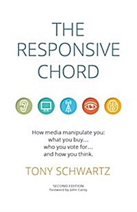 The Responsive Chord: The Responsive Chord: How Media Manipulate You: What You Buy... Who You Vote For... and How You Think. (Paperback)