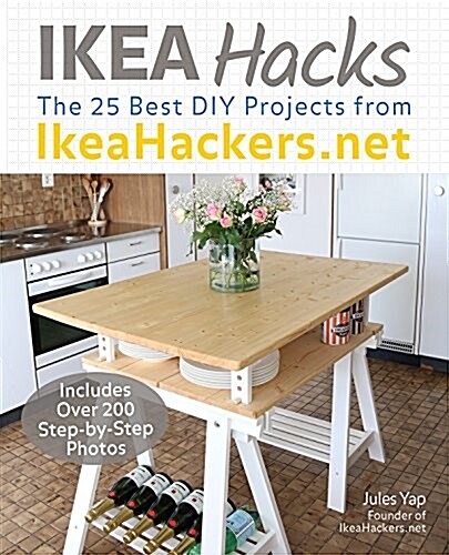 Ikeahackers.Net 25 Biggest and Best Projects: DIY Hacks for Multi-Functional Furniture, Clever Storage Upgrades, Space-Saving Solutions and More (Paperback)