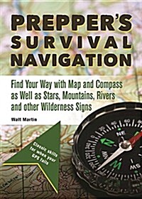 Preppers Survival Navigation: Find Your Way with Map and Compass as Well as Stars, Mountains, Rivers and Other Wilderness Signs (Paperback)