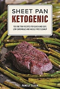 Sheet Pan Ketogenic: 150 One-Tray Recipes for Quick and Easy, Low-Carb Meals and Hassle-Free Cleanup (Paperback)