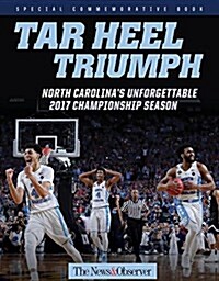 Tar Heel Triumph: North Carolinas Unforgettable 2017 Championship Season (Paperback)