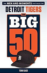 The Big 50: Detroit Tigers: The Men and Moments That Made the Detroit Tigers (Paperback)