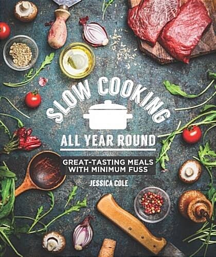Slow Cooking All Year Round: Great-Tasting Meals with Minimum Fuss (Paperback)