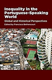 Inequality in the Portuguese-Speaking World : Global & Historical Perspectives (Hardcover)