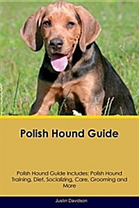 Polish Hound Guide Polish Hound Guide Includes: Polish Hound Training, Diet, Socializing, Care, Grooming, Breeding and More (Paperback)