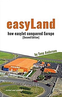 Easyland - How Easyjet Conquered Europe (Second Edition) (Paperback)