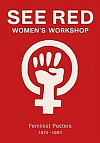 See Red Womens Workshop - Feminist Posters 1974-1990 (Paperback)