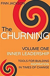 The Churning Volume 1, Inner Leadership: Tools for Building Inspiration in Times of Change (Paperback, Revised First)