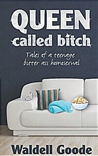 Queen Called Bitch: Tales of a Teenage Bitter-Ass Homosexual (Paperback)