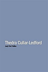 Thedra Cullar-Ledford: Lady Part Follies (Paperback)