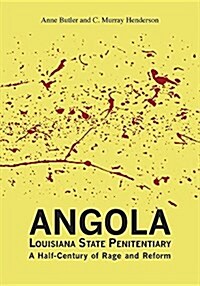 Angola Louisiana State Penitentiary: A Half-Century of Rage and Reform (Paperback)