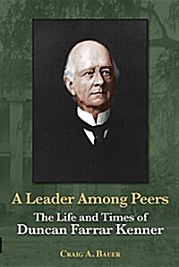A Leader Among Peers: The Life and Times of Duncan Farrar Kenner (Paperback)