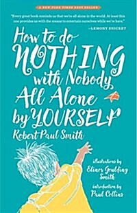 How to Do Nothing with Nobody All Alone by Yourself: A Timeless Activity Guide to Self-Reliant Play and Joyful Solitude (Paperback)