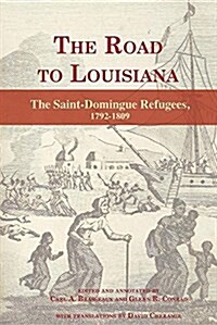 The Road to Louisiana: The Saint-Domingue Refugees 1792-1809 (Paperback)