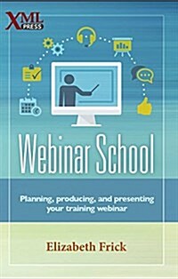 Webinar School: Planning, Producing, and Presenting Your Training Webinar (Paperback)