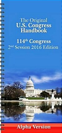 The Original U.S. Congress Handbook: 114th Congress, 2nd Session (Spiral, 2016 Alpha)