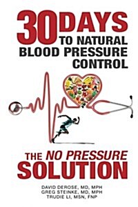 Thirty Days to Natural Blood Pressure Control: The No Pressure Solution (Paperback)