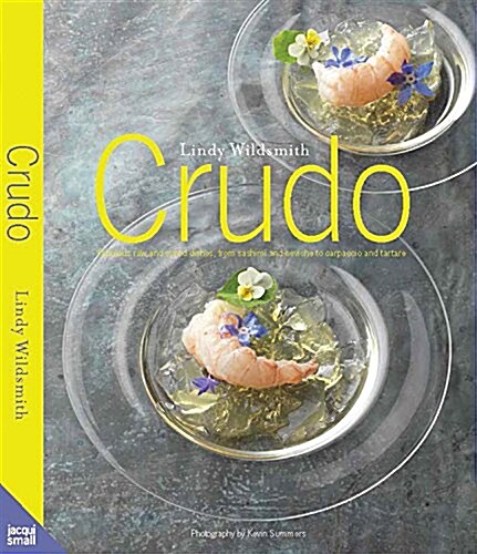 Raw and Rare : Delicious Raw, Lightly Cured and Seared Dishes - From Sashimi and Ceviche to Carpaccio and Tartare (Hardcover)