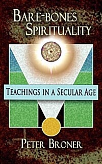 Bare-Bones Spirituality: Teachings in a Secular Age (Paperback)