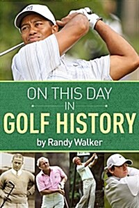 On This Day in Golf History: A Day-By-Day Anthology of Anecdotes and Historical Happenings (Paperback)