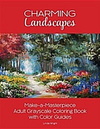 Charming Landscapes: Make-A-Masterpiece Adult Grayscale Coloring Book with Color Guides (Paperback)