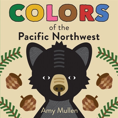 Colors of the Pacific Northwest: Explore the Colors of Nature. Kids Will Love Discovering the Amazing Natural Colors in the Pacific Northwest, from th (Board Books)