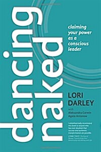 Dancing Naked: Claiming Your Power as a Conscious Leader (Paperback)