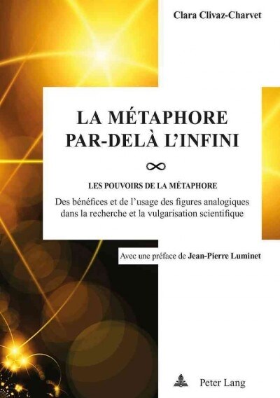 La M?aphore par-del?linfini: Les pou-VOIRS de la m?aphore: des b??ices et de lusage des figures analogiques dans la recherche et la vulgarisati (Paperback)