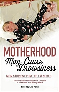 Motherhood May Cause Drowsiness: Mom Stories from the Trenches: A Second Edition Monkey Star Press Anthology (Paperback)