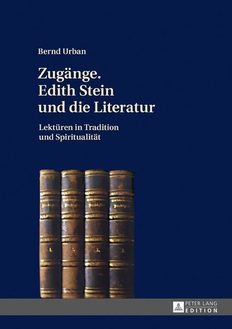 Zugaenge. Edith Stein Und Die Literatur: Lektueren in Tradition Und Spiritualitaet (Hardcover)