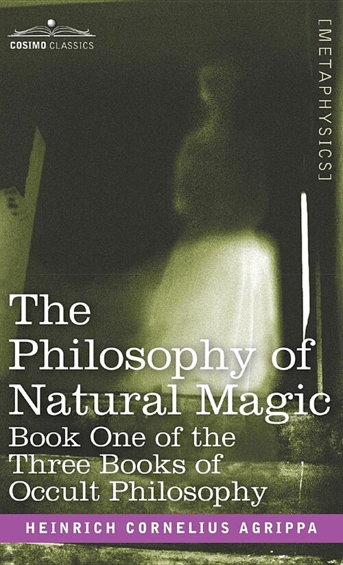 The Philosophy of Natural Magic: Book One of the Three Books of Occult Philosophy (Hardcover)