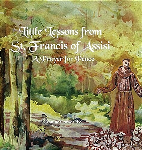 Little Lessons from St. Francis of Assisi: A Prayer for Peace (Hardcover)