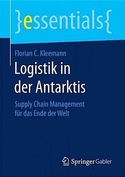 Logistik in Der Antarktis: Supply Chain Management F? Das Ende Der Welt (Paperback, 1. Aufl. 2017)