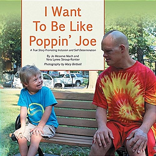 I Want To Be Like Poppin Joe: A True Story Promoting Inclusion and Self-Determination (Paperback, 2, GE in Story)