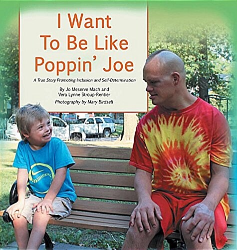 I Want To Be Like Poppin Joe: A True Story Promoting Inclusion and Self-Determination (Hardcover, 2, GE in Story)