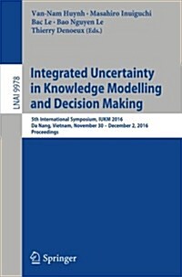 Integrated Uncertainty in Knowledge Modelling and Decision Making: 5th International Symposium, Iukm 2016, Da Nang, Vietnam, November 30- December 2, (Paperback, 2016)