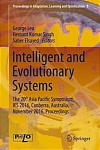 Intelligent and Evolutionary Systems: The 20th Asia Pacific Symposium, Ies 2016, Canberra, Australia, November 2016, Proceedings (Hardcover, 2017)