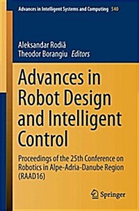Advances in Robot Design and Intelligent Control: Proceedings of the 25th Conference on Robotics in Alpe-Adria-Danube Region (Raad16) (Paperback, 2017)