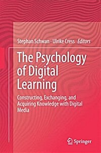 The Psychology of Digital Learning: Constructing, Exchanging, and Acquiring Knowledge with Digital Media (Hardcover, 2017)