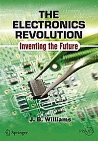 The Electronics Revolution: Inventing the Future (Paperback, 2017)