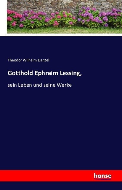 Gotthold Ephraim Lessing: sein Leben und seine Werke (Paperback)