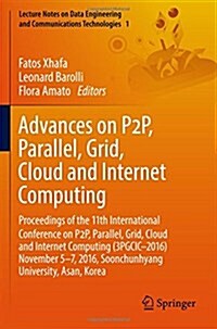Advances on P2P, Parallel, Grid, Cloud and Internet Computing: Proceedings of the 11th International Conference on P2P, Parallel, Grid, Cloud and Inte (Paperback, 2017)