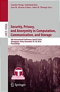 Security, Privacy, and Anonymity in Computation, Communication, and Storage: 9th International Conference, Spaccs 2016, Zhangjiajie, China, November 1 (Paperback, 2016)