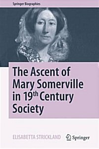 The Ascent of Mary Somerville in 19th Century Society (Hardcover, 2016)