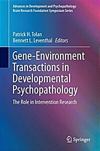 Gene-Environment Transactions in Developmental Psychopathology: The Role in Intervention Research (Hardcover, 2017)