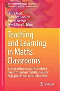 Teaching and Learning in Maths Classrooms: Emerging Themes in Affect-Related Research: Teachers Beliefs, Students Engagement and Social Interaction (Hardcover, 2017)