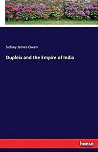 Dupleix and the Empire of India (Paperback)